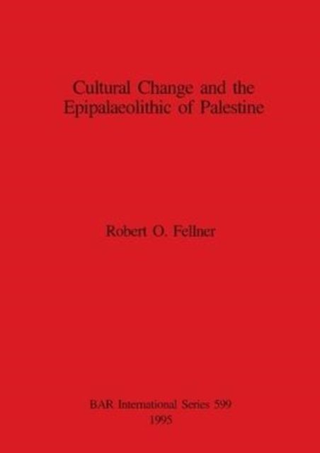 Cover for Robert O. Fellner · Cultural Change and the Epipalaeolithic Cultures of Palestine (British Archaeological Reports (BAR) International) (Paperback Bog) (1995)