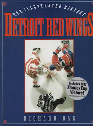 Cover for Richard Bak · Detroit Red Wings: The Illustrated History (Hardcover Book) (1997)