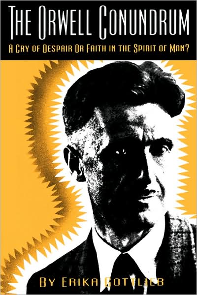 Cover for Erika Gottlieb · The Orwell Conundrum: A Cry of Despair or Faith in the &quot;Spirit of Man?&quot; (Paperback Book) (1992)