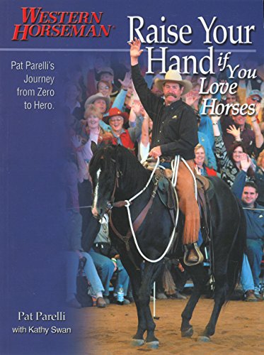 Cover for Pat Parelli · Raise Your Hand if You Love Horses: Pat Parelli's Journey From Zero To Hero (Paperback Book) [1st edition] (2005)