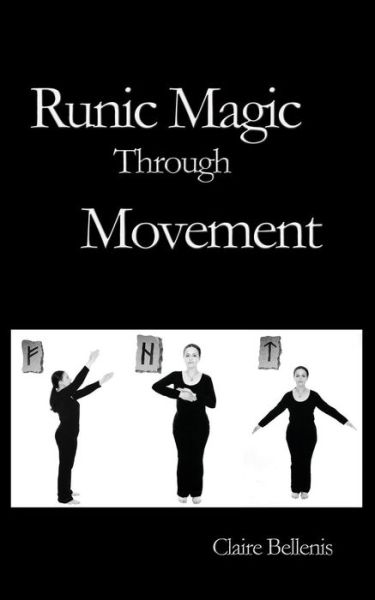 Runic Magic Through Movement - Claire Bellenis - Książki - Green Magic Publishing - 9780956619754 - 17 czerwca 2013