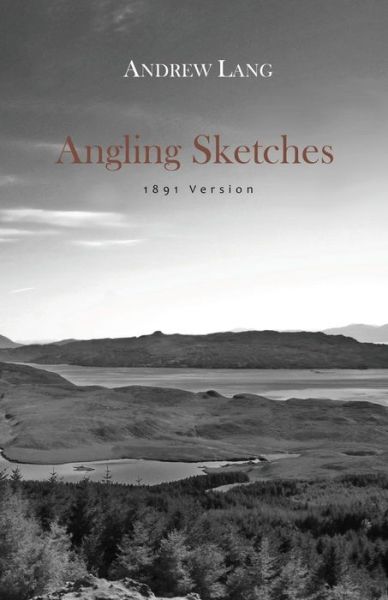 Angling Sketches - Andrew Lang - Books - Red Hand Books - 9780957597754 - April 30, 2014