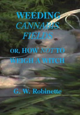 Cover for Glenn Robinette · Weeding Cannabis Fields (Hardcover Book) (2013)