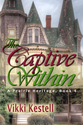 Cover for Vikki Kestell · The Captive Within (A Prairie Heritage, Book 4) (Paperback Book) (2013)