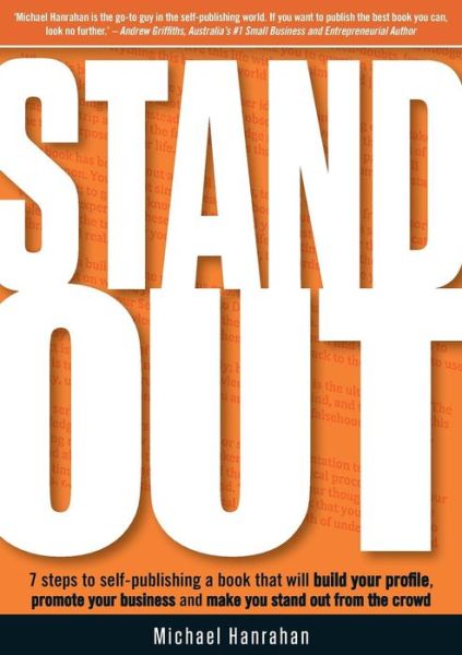 Stand Out; 7 Steps to Self-publishing a Book That Will Build Your Profile, Promote Your Business and Make You Stand out from the Crowd - Michael Hanrahan - Books - Michael Hanrahan Publishing - 9780992291754 - August 1, 2014