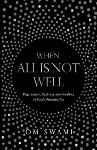 Cover for Om Swami · When All Is Not Well : Depression and Sadness - A Yogic Perspective (Paperback Book) (2015)