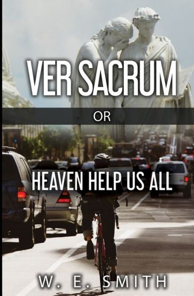 Cover for W E Smith · Ver Sacrum, or, Heaven Help Us All (Paperback Book) (2019)