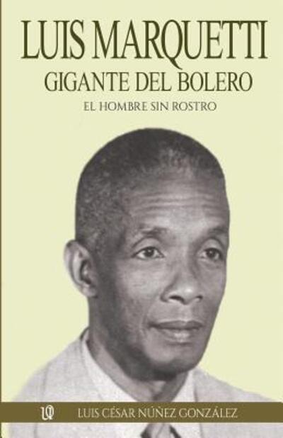 Cover for Luis Cesar Nunez Gonzalez · Luis Marquetti, gigante del bolero (Paperback Book) (2019)