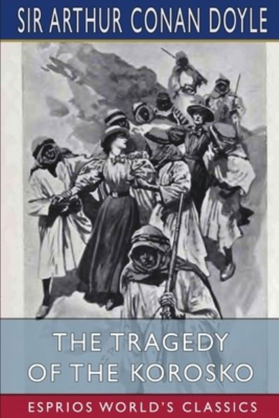 Cover for Sir Arthur Conan Doyle · The Tragedy of the Korosko (Esprios Classics) (Taschenbuch) (2024)