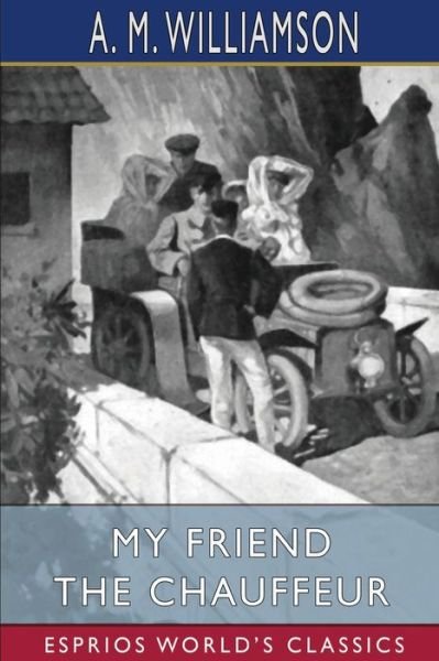 A M Williamson · My Friend the Chauffeur (Esprios Classics) (Paperback Book) (2024)