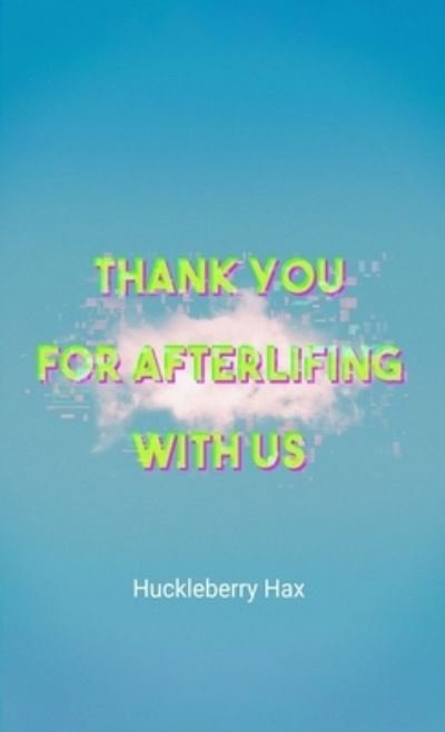 Cover for Huckleberry Hax · Thank You For Afterlifing With Us (Paperback Book) (2021)
