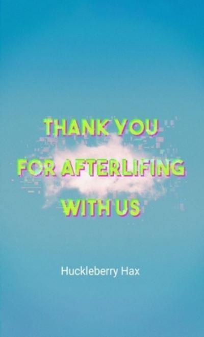 Cover for Huckleberry Hax · Thank You For Afterlifing With Us (Paperback Book) (2021)