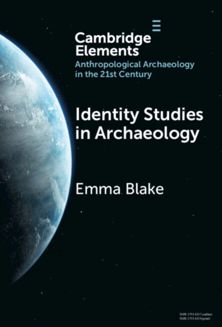 Cover for Blake, Emma (School of Anthropology, University of Arizona) · Identity Studies in Archaeology - Elements in Anthropological Archaeology in the 21st Century (Hardcover Book) (2024)