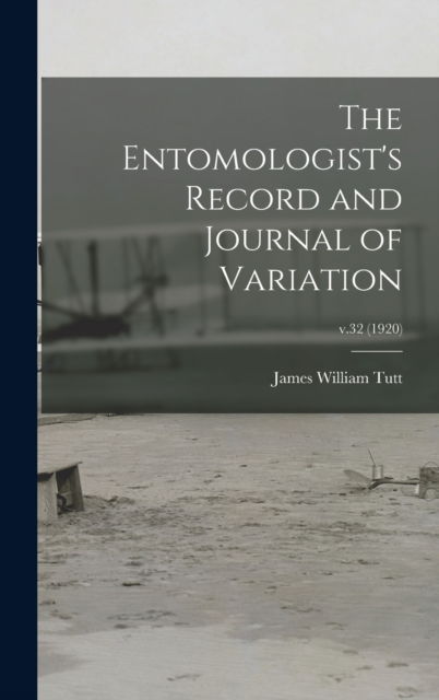 Cover for James William 1858-1911 Tutt · The Entomologist's Record and Journal of Variation; v.32 (1920) (Hardcover Book) (2021)