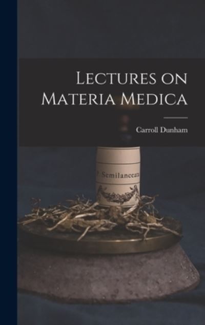 Cover for Carroll 1828-1877 Dunham · Lectures on Materia Medica (Hardcover Book) (2021)