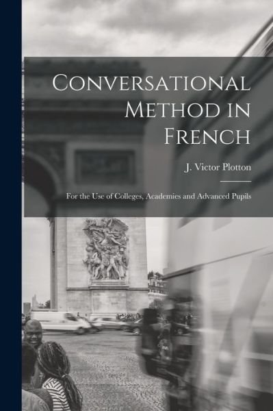 Cover for J Victor (Jean Victor) Plotton · Conversational Method in French [microform] (Paperback Book) (2021)