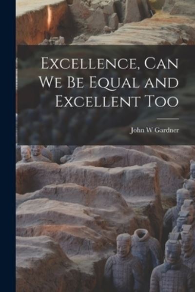 Cover for John W Gardner · Excellence, Can We Be Equal and Excellent Too (Taschenbuch) (2021)