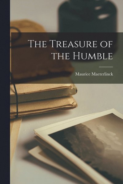 Cover for Maurice Maeterlinck · Treasure of the Humble (Book) (2022)