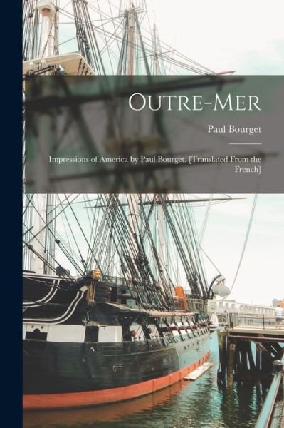 Cover for Paul Bourget · Outre-Mer; Impressions of America by Paul Bourget. [Translated from the French] (Book) (2022)