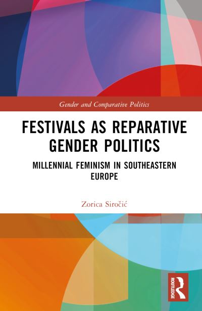 Cover for Sirocic, Zorica (University of Graz, Austria) · Festivals as Reparative Gender Politics: Millennial Feminism in Southeastern Europe - Gender and Comparative Politics (Hardcover Book) (2023)