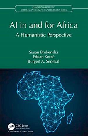 AI in and for Africa: A Humanistic Perspective - Chapman & Hall / CRC Artificial Intelligence and Robotics Series - Susan Brokensha - Books - Taylor & Francis Ltd - 9781032215754 - April 13, 2025