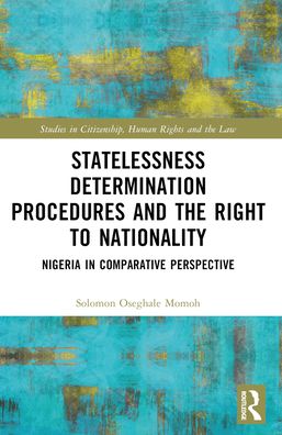 Cover for Momoh, Solomon Oseghale (Legal advisor at the Office of the United Nations High Commissioner for Refugees, Nigeria.) · Statelessness Determination Procedures and the Right to Nationality: Nigeria in Comparative Perspective - Studies in Citizenship, Human Rights and the Law (Paperback Book) (2024)