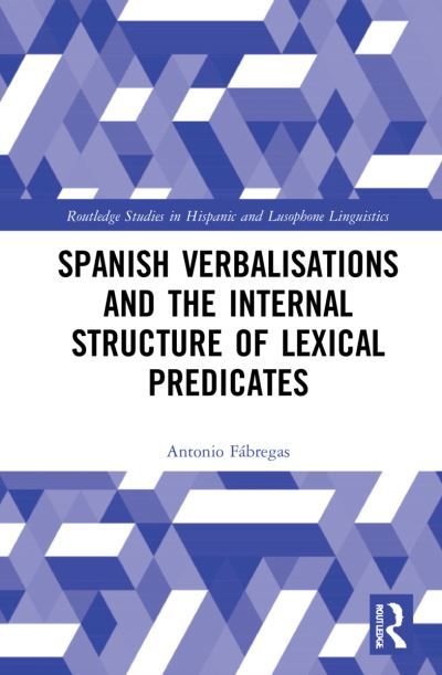 Cover for Antonio Fabregas · Spanish Verbalisations and the Internal Structure of Lexical Predicates - Routledge Studies in Hispanic and Lusophone Linguistics (Hardcover Book) (2022)