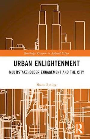 Cover for Epting, Shane (Missouri University of Science and Technology, USA) · Urban Enlightenment: Multistakeholder Engagement and the City - Routledge Research in Applied Ethics (Hardcover bog) (2023)
