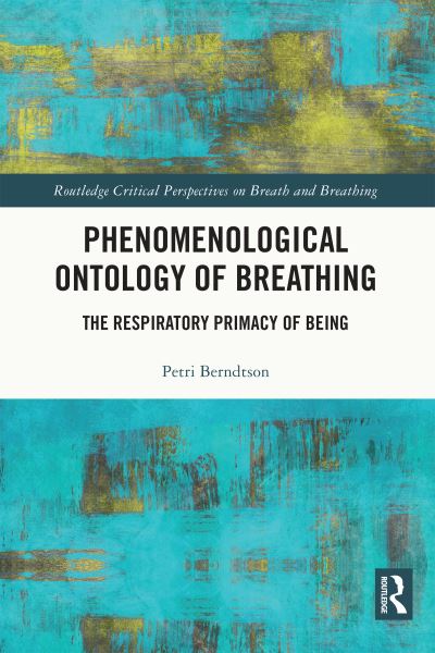 Petri Berndtson · Phenomenological Ontology of Breathing: The Respiratory Primacy of Being - Routledge Critical Perspectives on Breath and Breathing (Pocketbok) (2024)