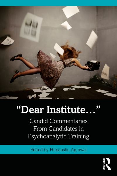 “Dear Institute…”: Candid commentaries from candidates in psychoanalytic training (Paperback Book) (2024)