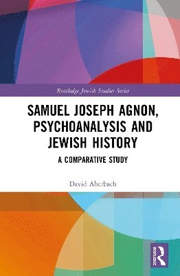 Samuel Joseph Agnon, Psychoanalysis and Jewish History: A Comparative Study - Routledge Jewish Studies Series - Aberbach, David (McGill University, Canada) - Books - Taylor & Francis Ltd - 9781032976754 - September 12, 2025
