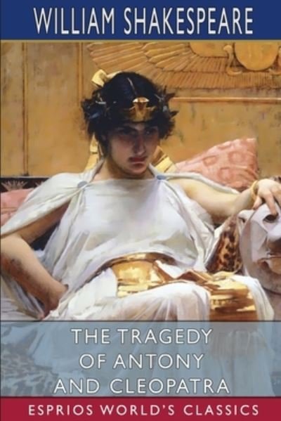 The Tragedy of Antony and Cleopatra - William Shakespeare - Livros - Blurb - 9781034662754 - 26 de abril de 2024