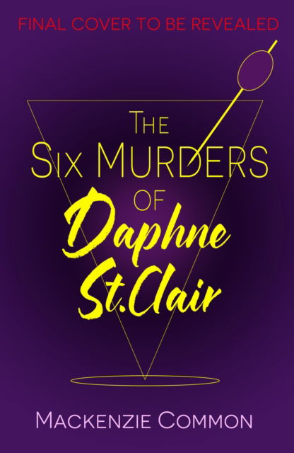 Cover for MacKenzie Common · The Six Murders of Daphne St Clair: a darkly witty and unputdownable debut thriller to keep you hooked in 2025 (Gebundenes Buch) (2025)