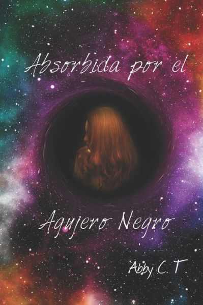 Cover for Abby C T · Absorbida por el agujero negro (Paperback Book) (2016)