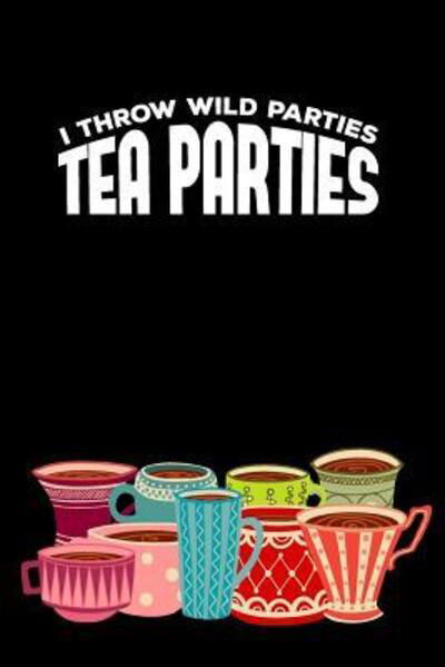 Cover for Tea Lovers Book Co · I throw wild Parties. Tea Parties (Pocketbok) (2019)