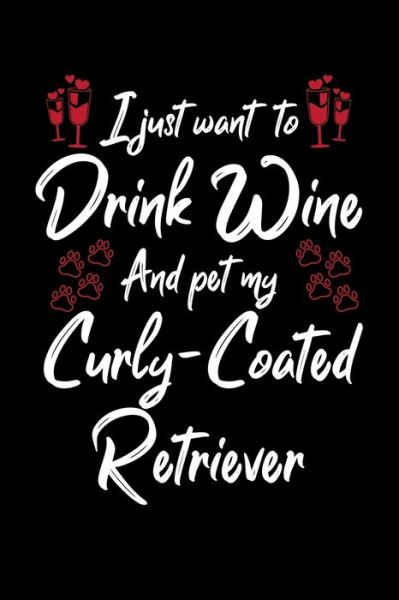 Cover for Hopeful Designs · I Just Wanna Drink Wine And Pet My Curly Coated Retriever (Paperback Book) (2019)