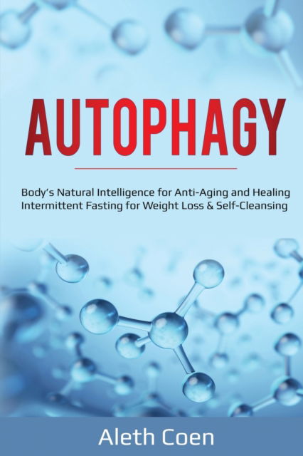 Cover for Aleth Coen · Autophagy: Body's Natural Intelligence for Anti-Aging and Healing - Intermittent Fasting for Weight Loss &amp; Self-Cleansing (Paperback Book) (2020)