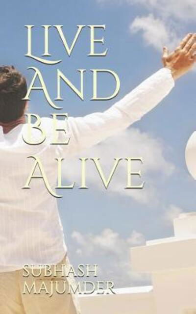 Cover for Subhash Majumder · Live And Be Alive (Paperback Book) (2019)