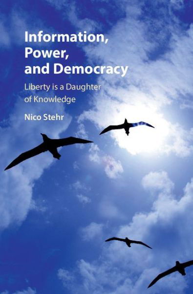 Information, Power, and Democracy: Liberty is a Daughter of Knowledge - Nico Stehr - Libros - Cambridge University Press - 9781107120754 - 12 de noviembre de 2015