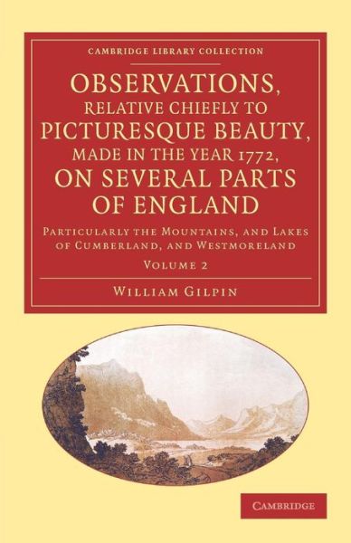 Cover for William Gilpin · Observations, Relative Chiefly to Picturesque Beauty, Made in the Year 1772, on Several Parts of England: Volume 2: Particularly the Mountains, and Lakes of Cumberland, and Westmoreland - Cambridge Library Collection - Art and Architecture (Pocketbok) (2013)