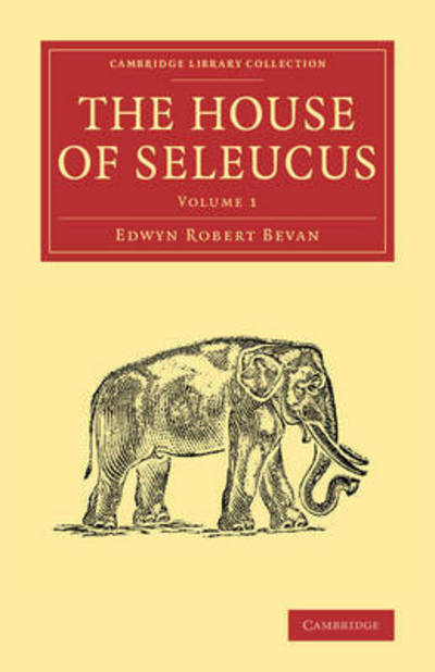 Cover for Edwyn Robert Bevan · The House of Seleucus - Cambridge Library Collection - Classics (Paperback Book) (2015)