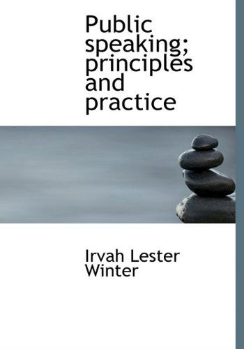 Cover for Irvah Lester Winter · Public Speaking; Principles and Practice (Paperback Book) [Large Type edition] (2009)