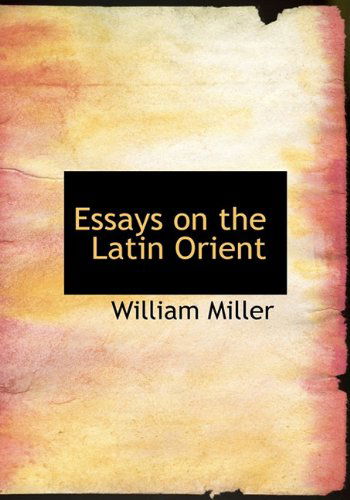 Essays on the Latin Orient - William Miller - Książki - BiblioLife - 9781117905754 - 4 kwietnia 2010