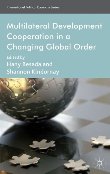 Cover for Hany Besada · Multilateral Development Cooperation in a Changing Global Order - International Political Economy Series (Hardcover Book) (2013)