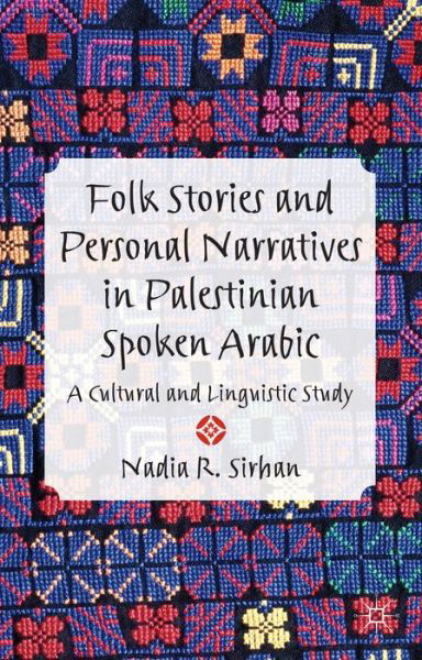 Folk Stories and Personal Narratives in Palestinian Spoken Arabic: A Cultural and Linguistic Study - N. Sirhan - Livros - Palgrave Macmillan - 9781137325754 - 9 de maio de 2014