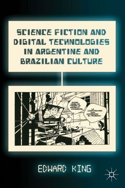 Cover for E. King · Science Fiction and Digital Technologies in Argentine and Brazilian Culture (Inbunden Bok) (2013)