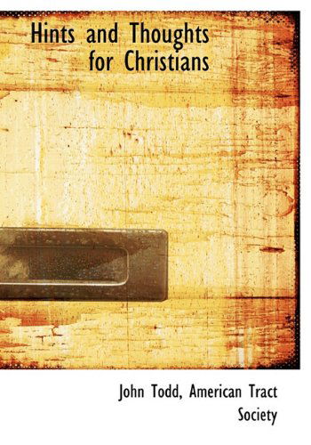 Hints and Thoughts for Christians - John Todd - Kirjat - BiblioLife - 9781140422754 - tiistai 6. huhtikuuta 2010