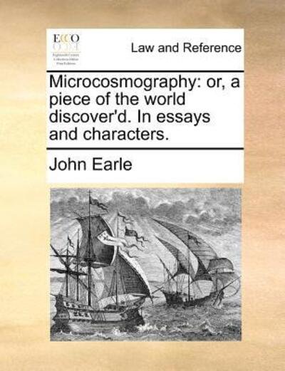 Cover for John Earle · Microcosmography: Or, a Piece of the World Discover'd. in Essays and Characters. (Taschenbuch) (2010)
