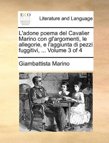Cover for Giambattista Marino · L'adone Poema Del Cavalier Marino Con Gl'argomenti, Le Allegorie, E L'aggiunta Di Pezzi Fuggitivi, ...  Volume 3 of 4 (Paperback Bog) [Italian edition] (2010)
