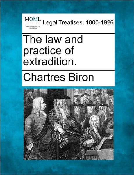 Cover for Chartres Biron · The Law and Practice of Extradition. (Paperback Book) (2010)